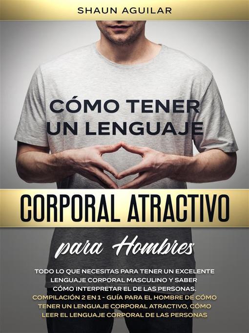 Title details for Cómo Tener un Lenguaje Corporal Atractivo para Hombres by Shaun Aguilar - Available